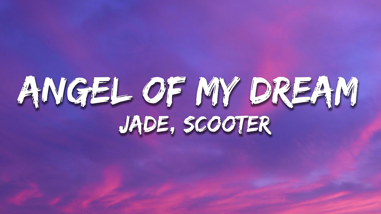 JADE, Scooter - Angel Of My Dreams (Lyrics)
