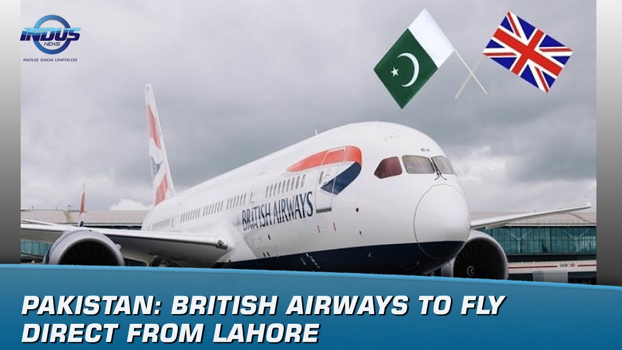 Pakistan: British Airways to fly direct from Lahore | News Bulletin | Indus News