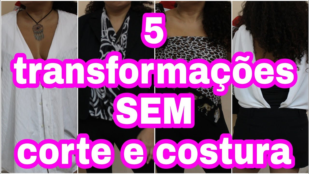 5 transformações sem corte e costura / use tuas roupas de um modo diferente / customizações