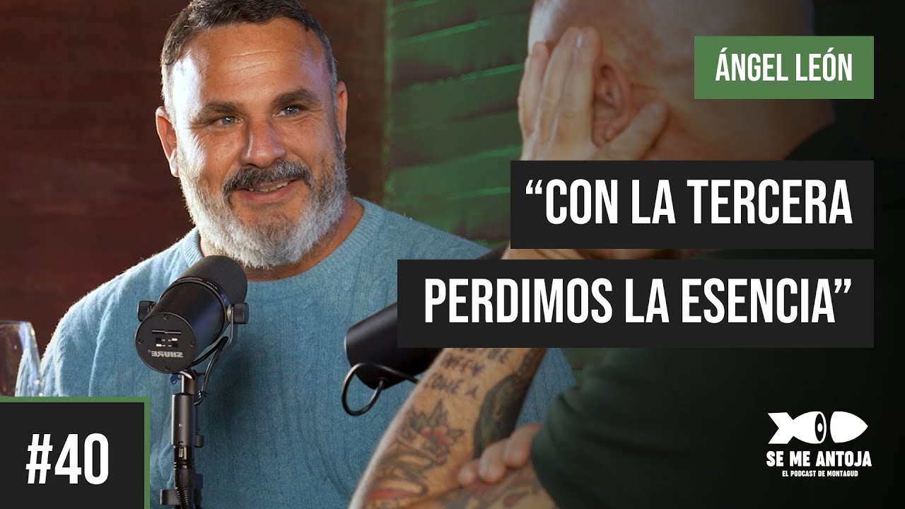 #40 | ÁNGEL LEÓN, “CON LA 3ª PERDIMOS LA ESENCIA” | Se me Antoja, el podcast de Montagud