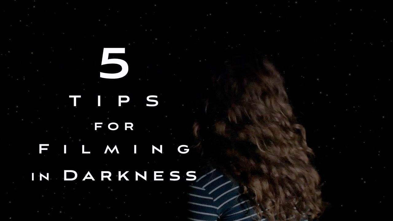 5 Techniques for Filming in Darkness!
