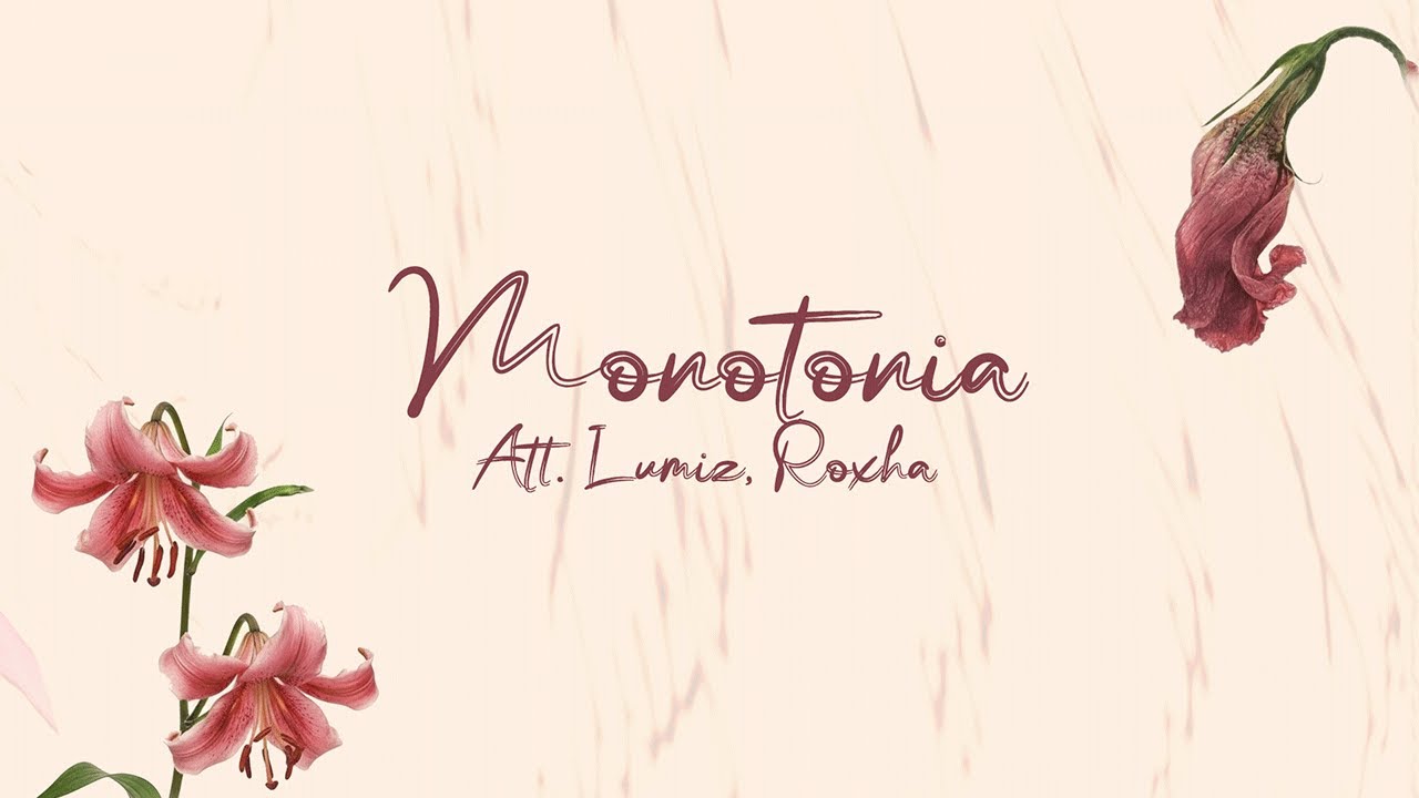 MONOTONÍA - Lumiz, ROXHA | CQNTD 