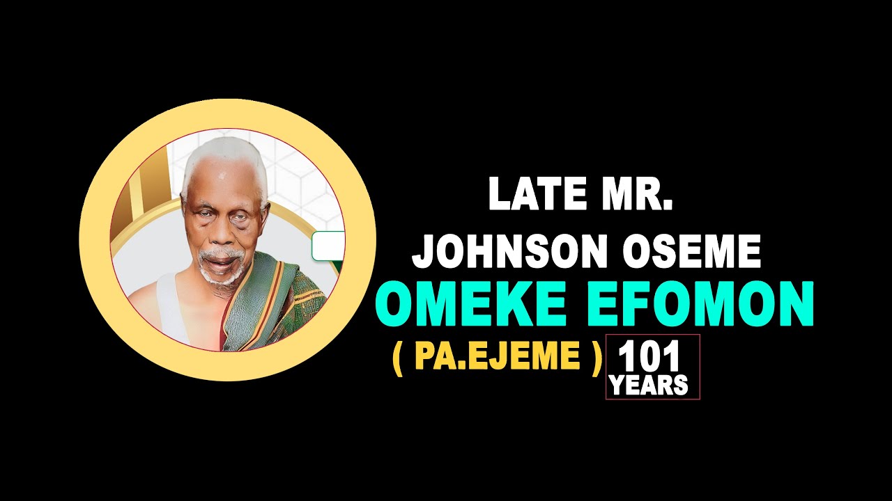 THE BURIAL CEREMONY OF LATE MR. JOHNSON OMEKE EFOMON  ( PA EJEME )AGED 101 YEARS