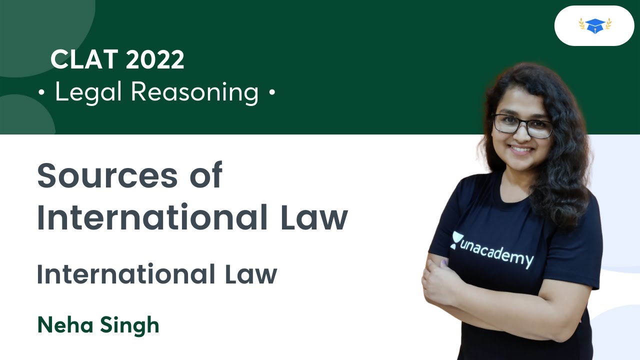 Sources of International Law l International Law l Legal Reasoning l CLAT 2022 l Neha Singh