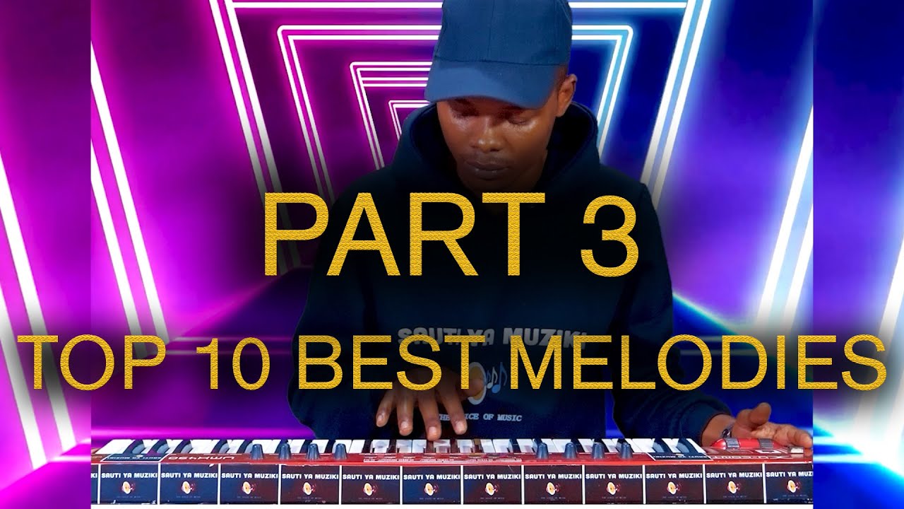 PART 3 TOP 10 BEST MELODIES @SAUTI_YA_MUZIKI