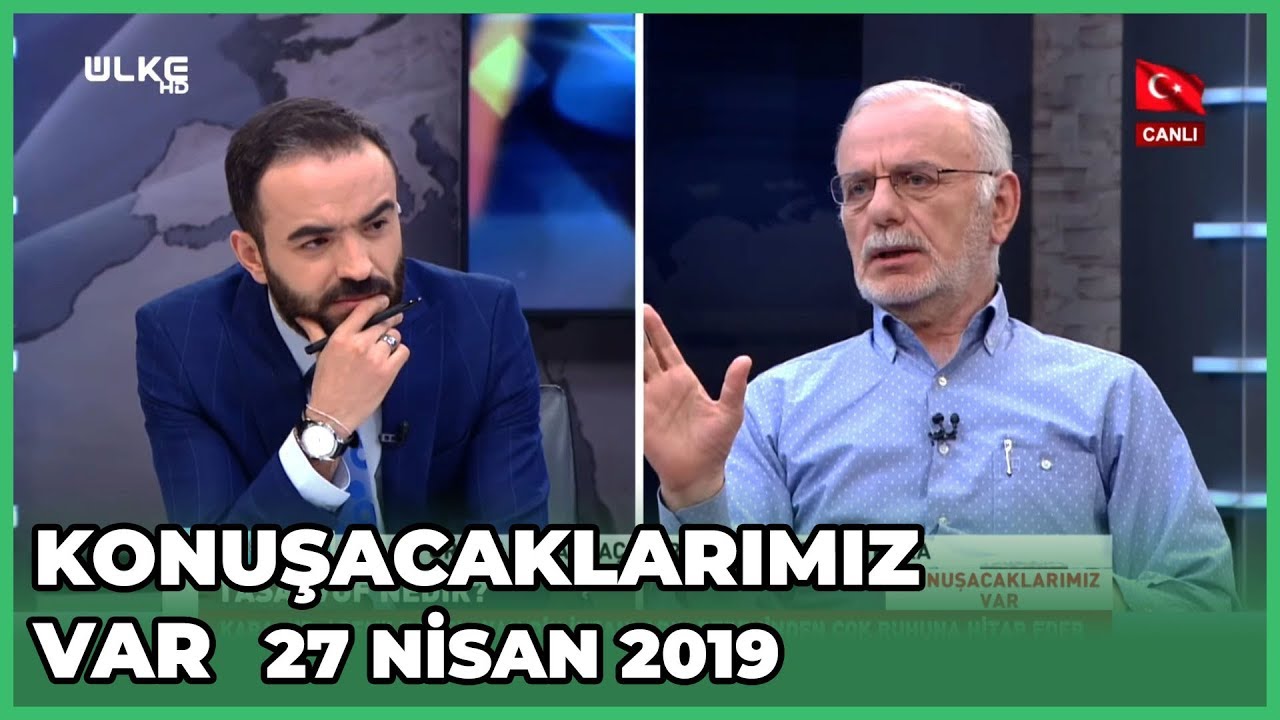 Konuşacaklarımız Var - Orhan Karaağaç | Mustafa Kara | 27 Nisan 2019