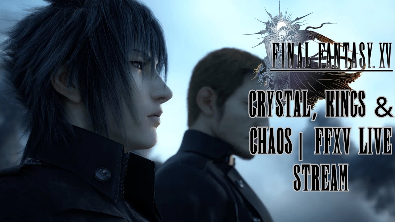 Crystal, Kings & Chaos | FFXV Live Stream | !Discord !MOM !Keyblade (Portrait)