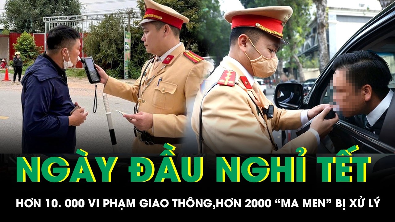 Ngày đầu nghỉ Tết Nguyên đán: Hơn 10.000 vi phạm giao thông, 2.145 trường hợp dính nồng độ cồn