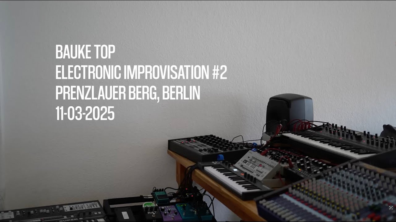 Bauke Top - Live Electronic Improvisation #2 - Prenzlauer Berg, Berlin - 11-03-2025