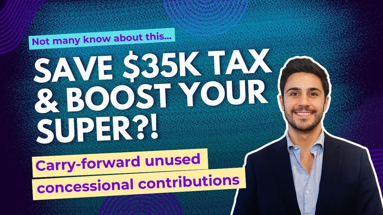 SAVE THOUSANDS In TAX and BOOST Your SUPER &ndash; UNUSED CONCESSIONAL CONTRIBUTIONS