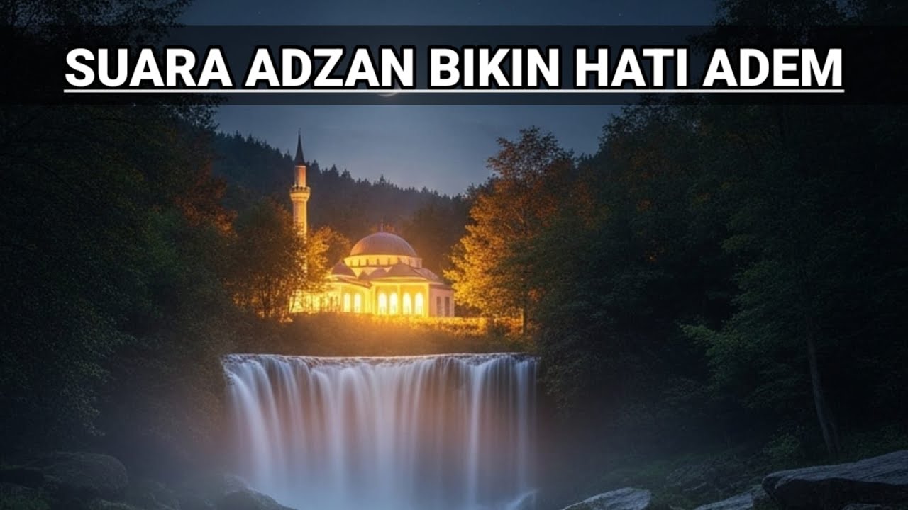 🌙Hanya dengan Mendengar Ini, Suara Adzan Bikin Hati Adem
