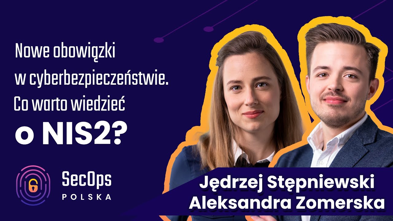 [#102] Nowe obowiązki w cyberbezpieczeństwie. Co warto wiedzieć o NIS2? - J.Stępniowski, A.Zomerska