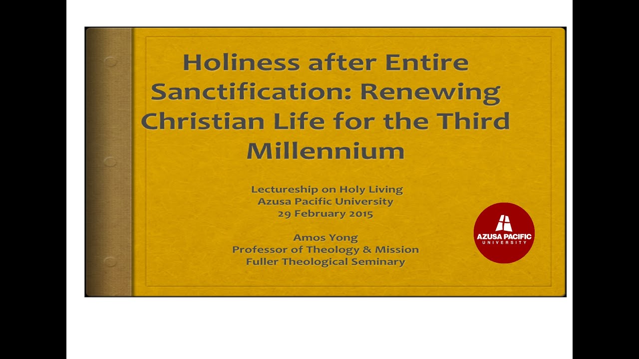Lectureship on Holy Living - Renewing the Christian Life,  Amos Yong