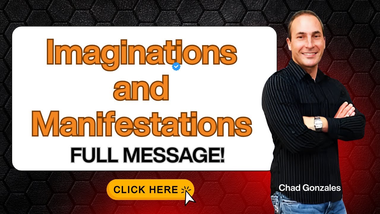 Imaginations and Manifestations    FULL MESSAGE!  | Chad Gonzales