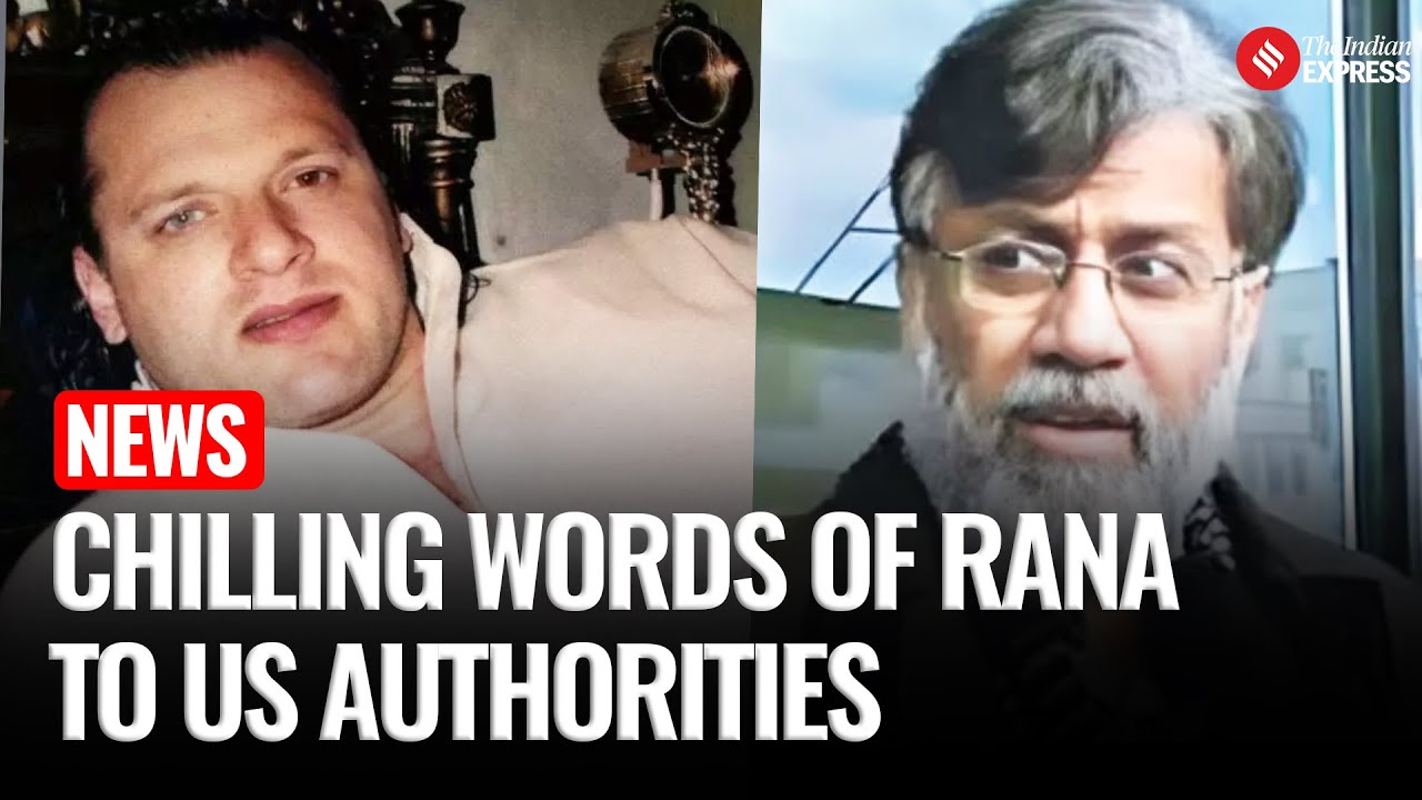 Tahawwur Rana Extradition: DoJ Reveals Shocking Post-Attack Comments and Role in Mumbai Terror Plot