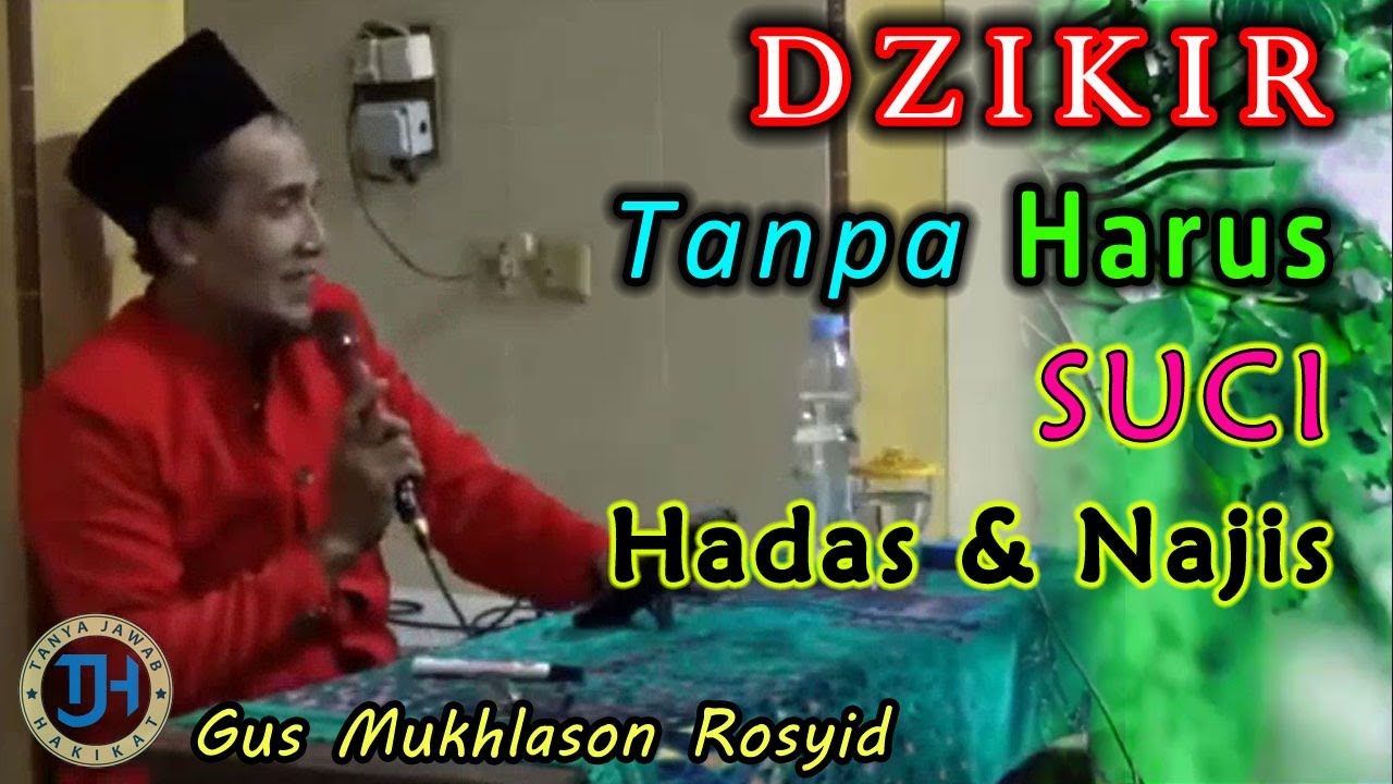 Dzikir Tanpa harus Bersuci dari Hadas dan Najis (Gus Mukhlason Rosyid) #kajianhakikat