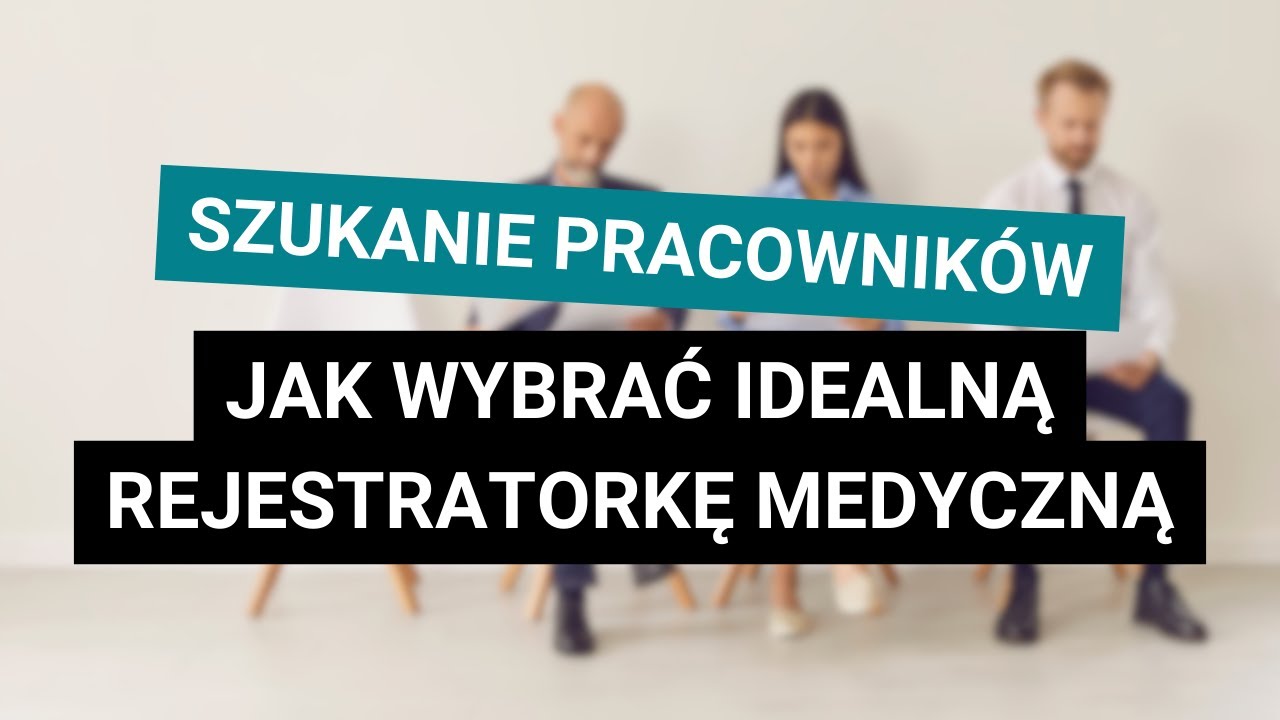 Jak wybrać idealną rejestratorkę medyczną w procesie rekrutacji?