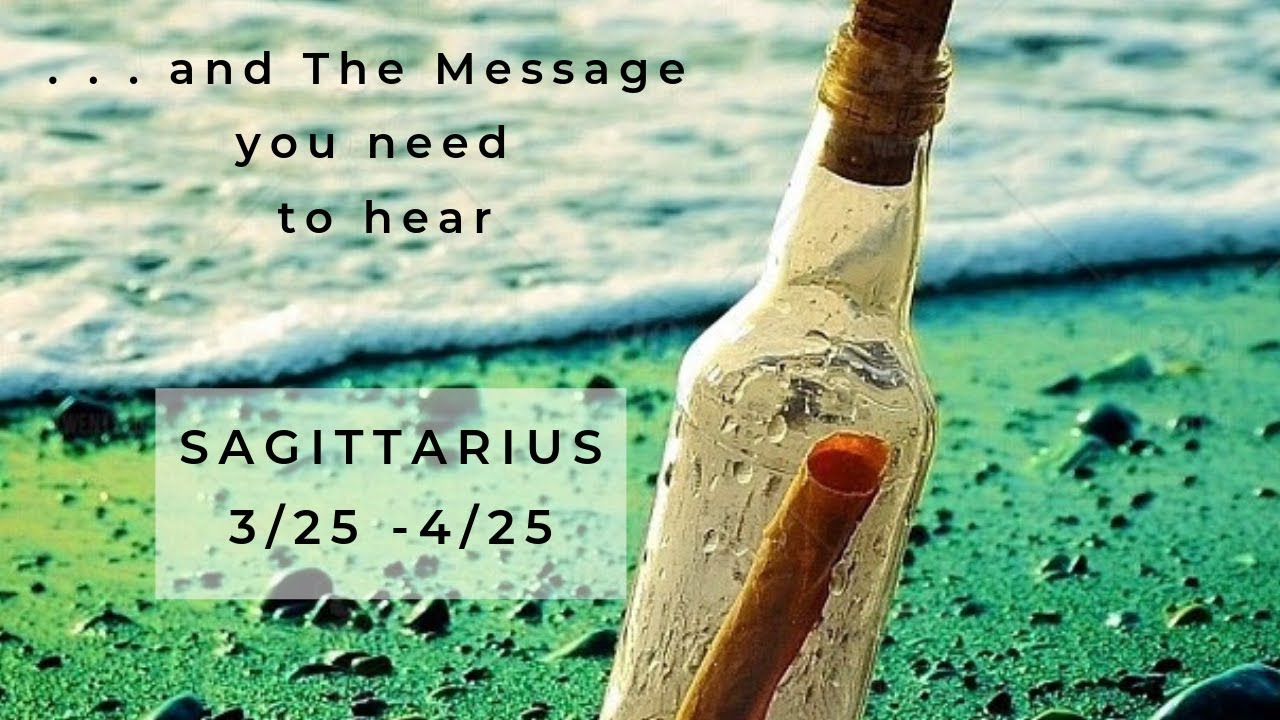 SAGITTARIUS: . . . and The Message you need to hear 3/25 - 4/25