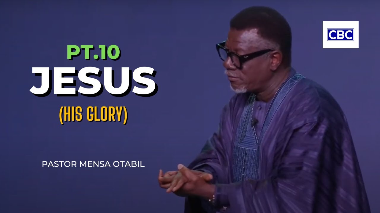 Jesus - Pt.10 (His Glory) || Pastor Mensa Otabil