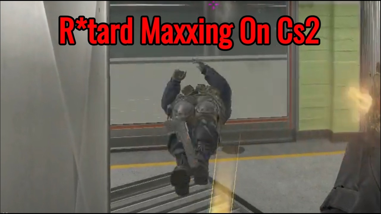 R*tard Maxxing On Cs2