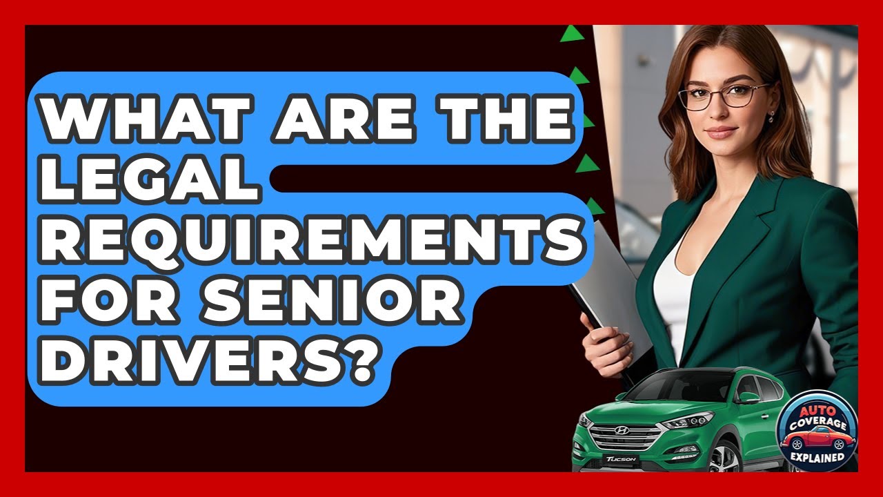 What Are The Legal Requirements For Senior Drivers? - Auto Coverage Explained