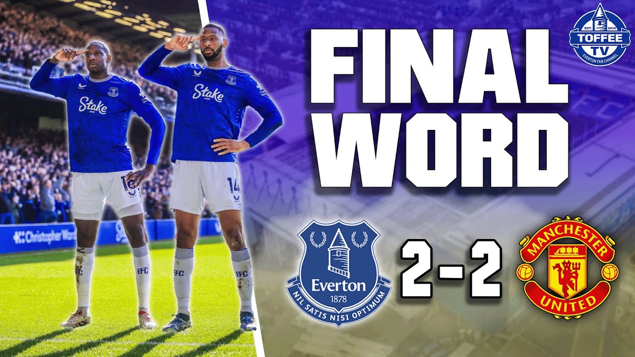 Everton 2-2 Manchester United | The Final Word