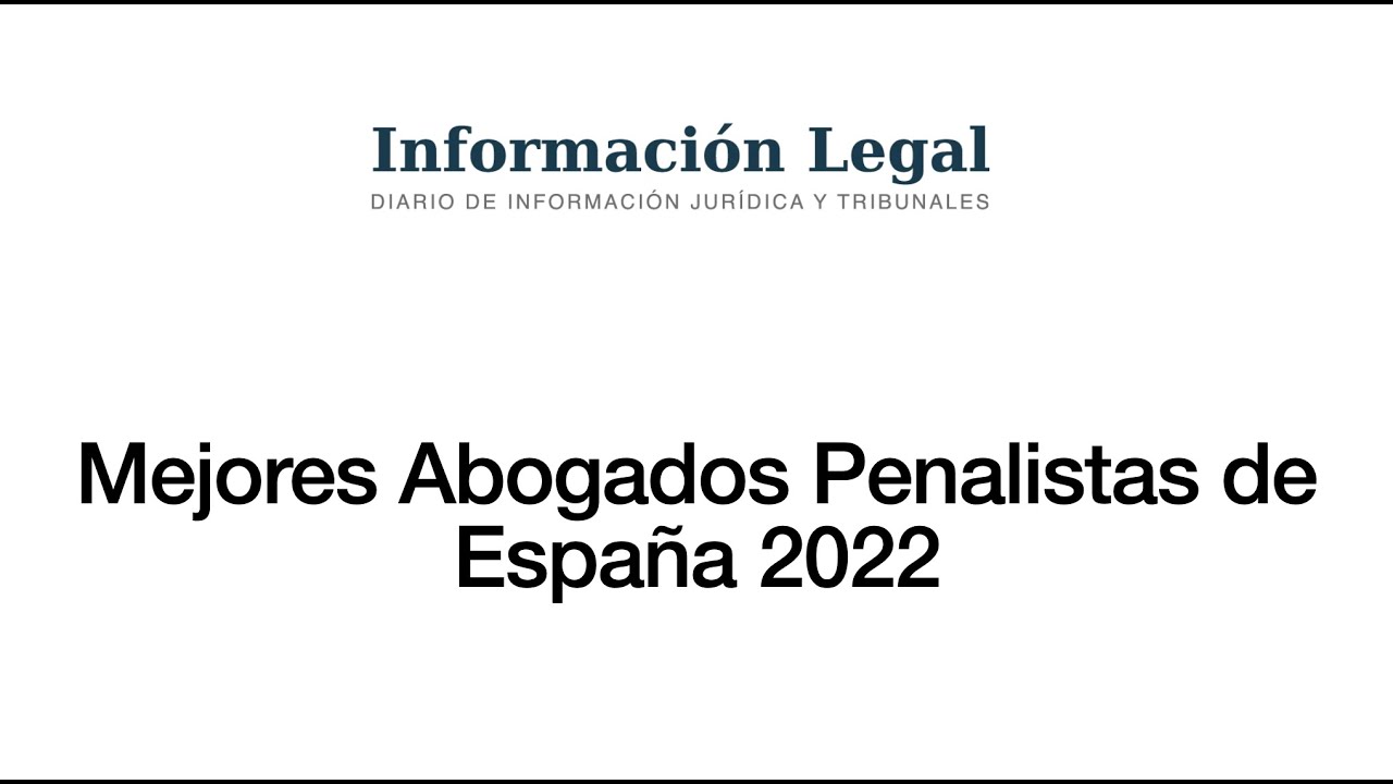 Mejores Abogados Penalistas de Espa&ntilde;a 2022 | Informaci&oacute;n Legal