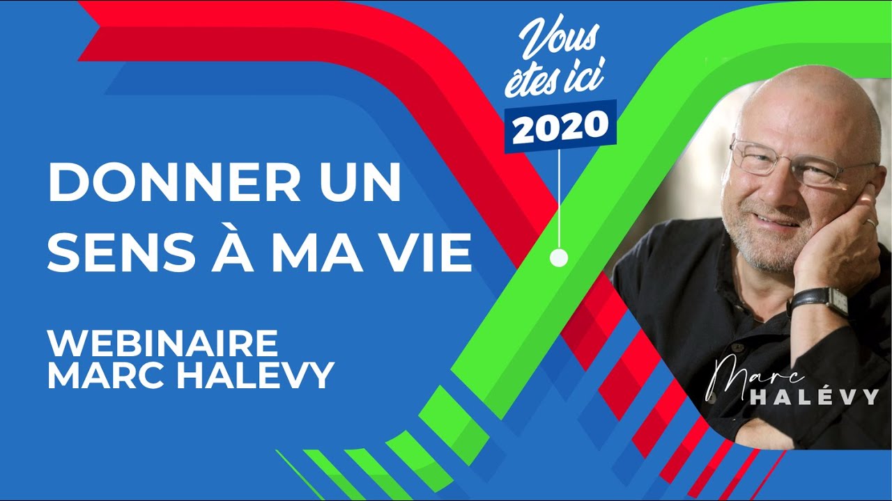 Donner un Sens &agrave; ma Vie - W&eacute;binaire #2 avec le philosophe Marc HALEVY