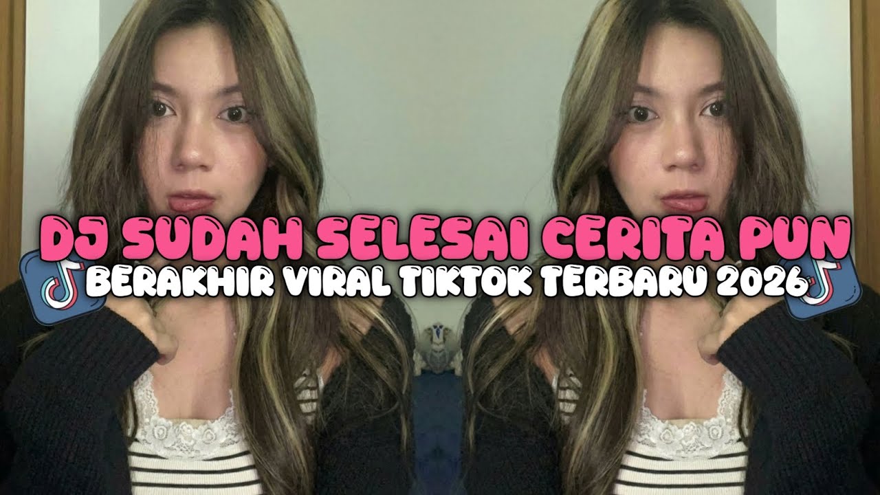 DJ SUDAH SELESAI CERITA PUN BERAKHIR - DJ BERUBAH TENXI VIRAL TIKTOK TERBARU 2026