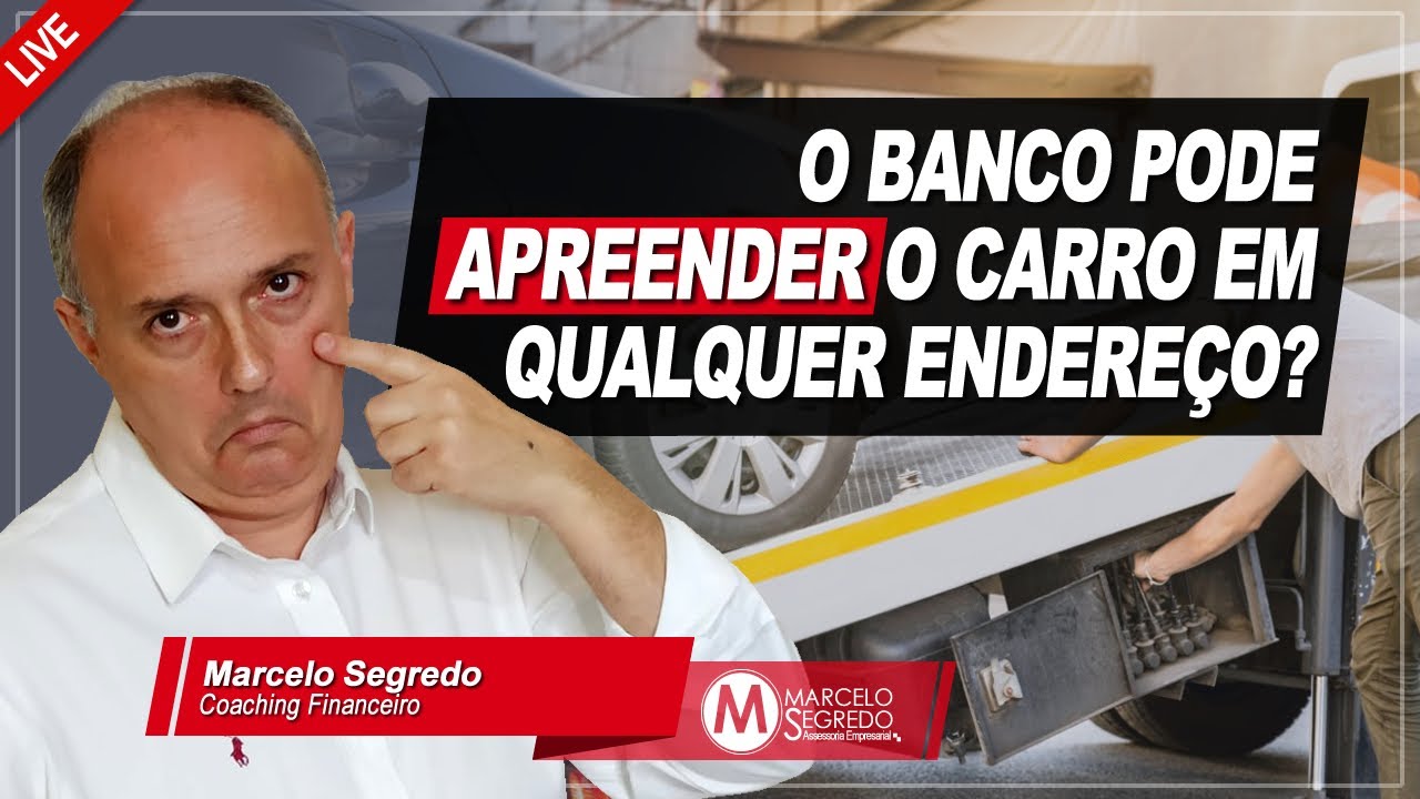 O BANCO PODE APREENDER CARRO EM QUALQUER ENDEREÇO?