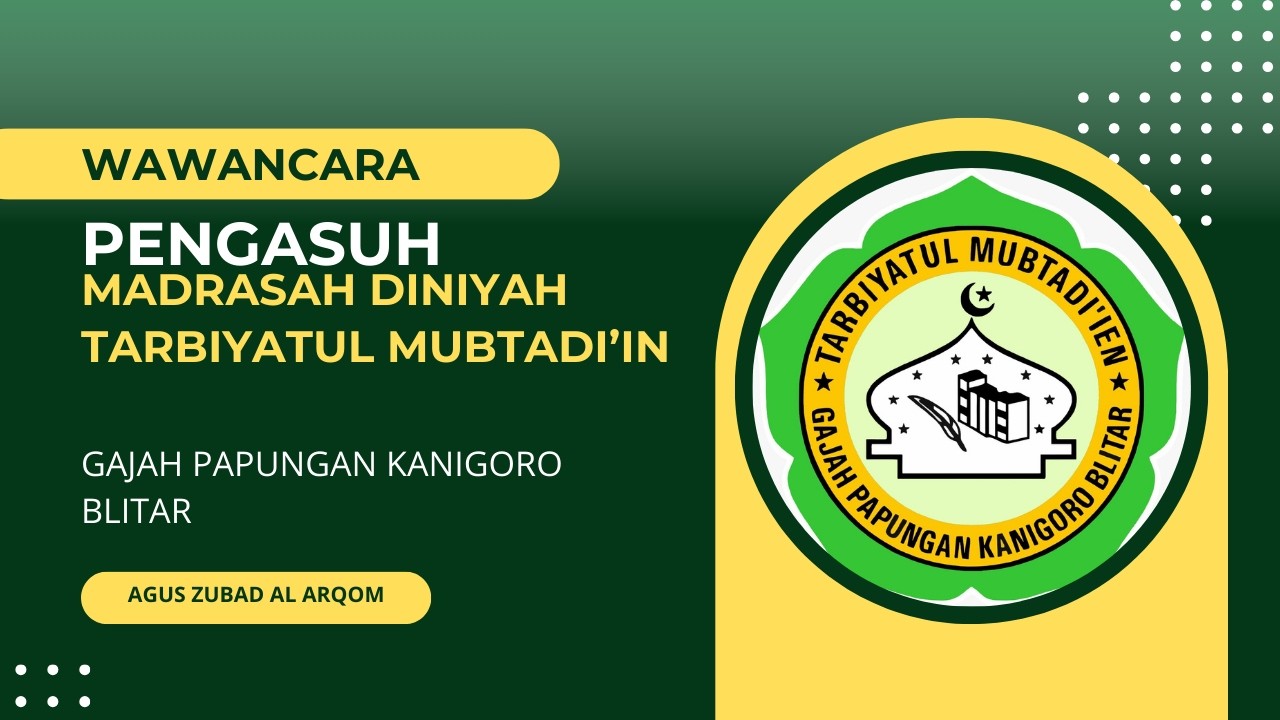 WAWANCARA DG PENGASUH MADIN TARBIYATUL MUBTADI'IN GAJAH PAPUNGAN KANIGORO BLITAR