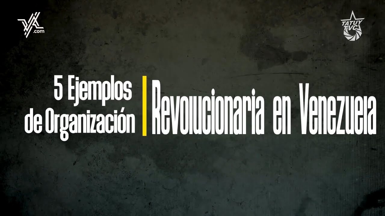 5 Ejemplos de Organizaci&oacute;n Revolucionaria en Venezuela