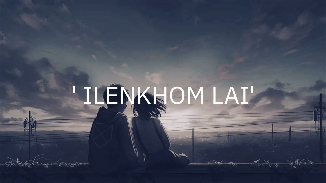 ILENKHOM LAI - THADOU-KUKI SONG