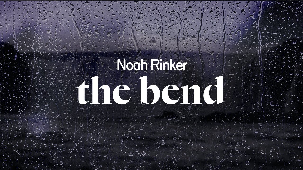 noah rinker - the bend (lyrics)
