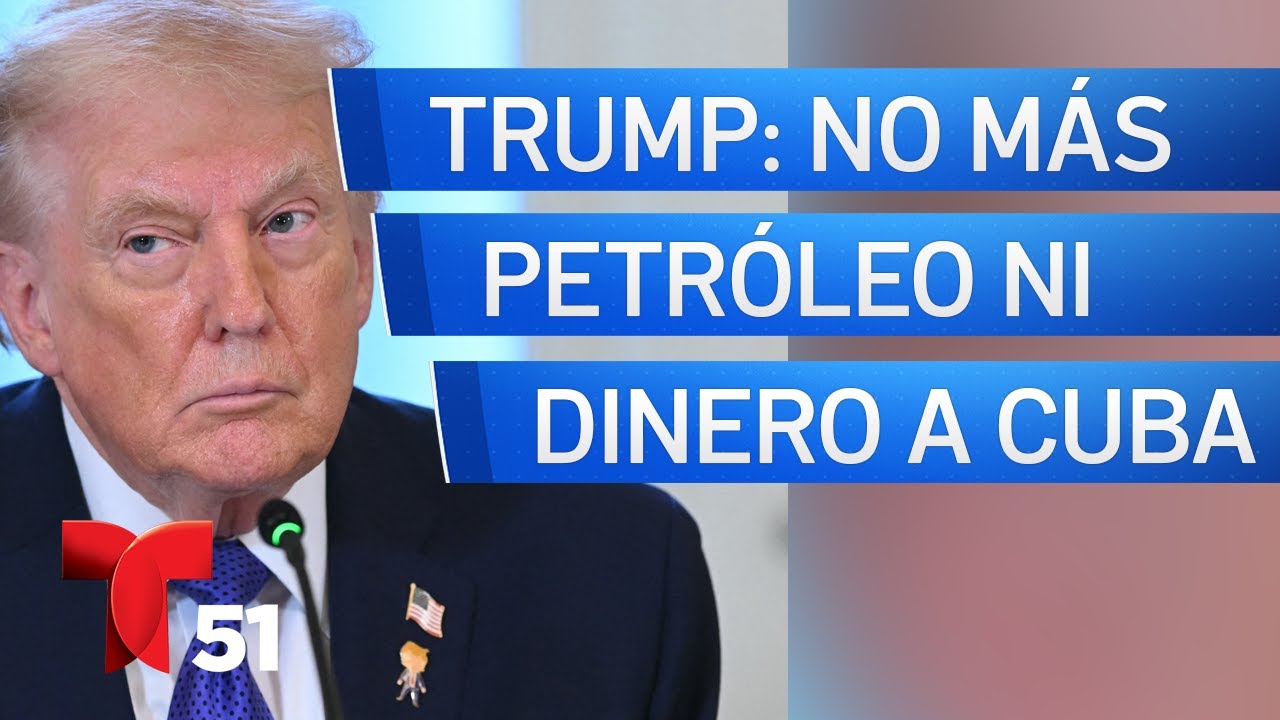 Trump dice que no habrá más petróleo ni dinero para Cuba desde Venezuela