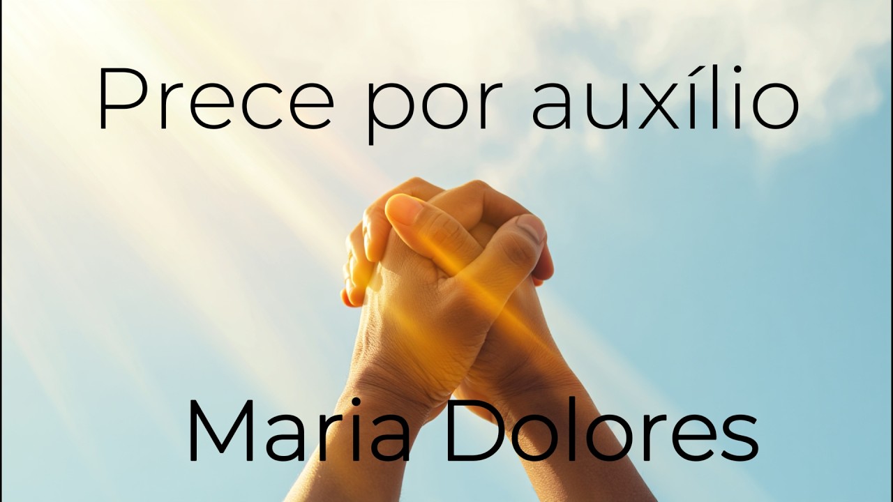 Prece por auxílio - Poesia de Maria Dolores, psicografia de Chico Xavier