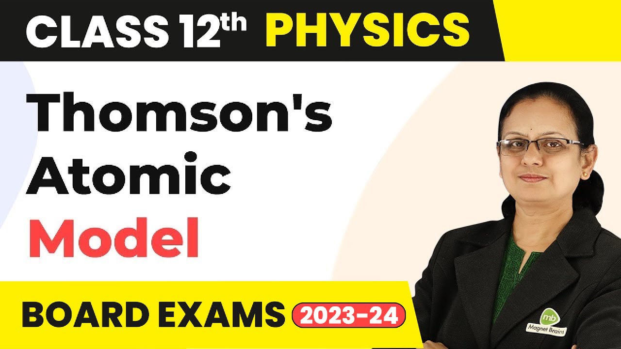 Thomson's Atomic Model - Atoms | Class 12 Physics 2022-23