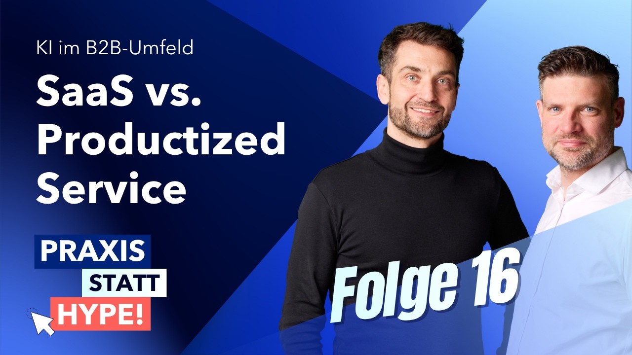 Praxis statt Hype! KI im B2B-Umfeld – Folge 16: SaaS oder Productized Service