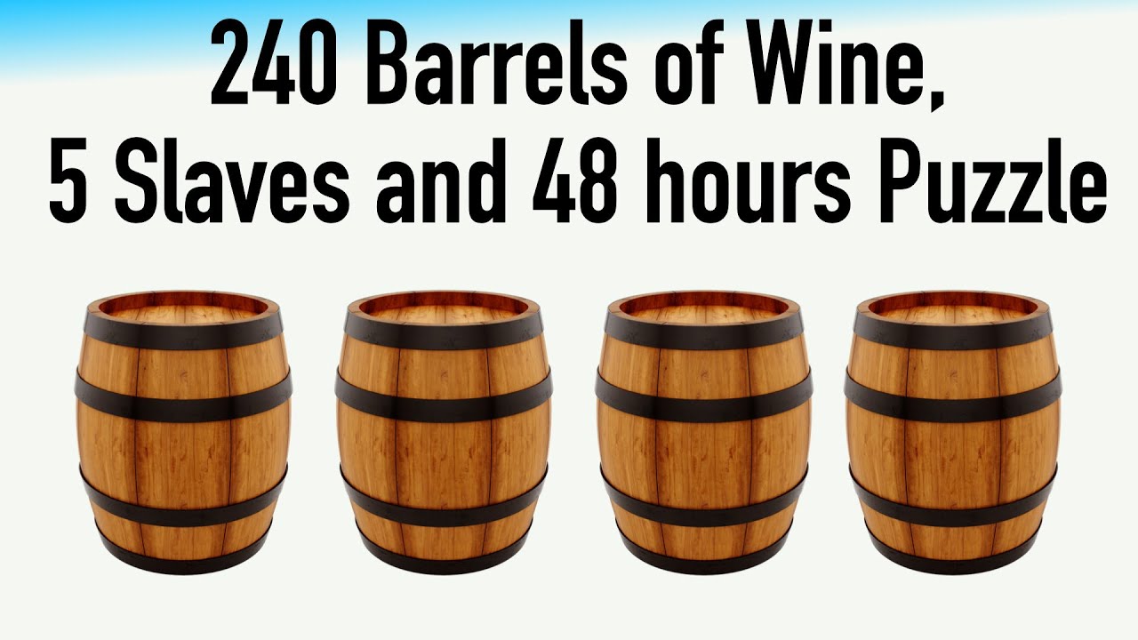 240 Barrels of Wine, 5 Slaves and 48 hours Puzzle || Logical Interview Puzzles
