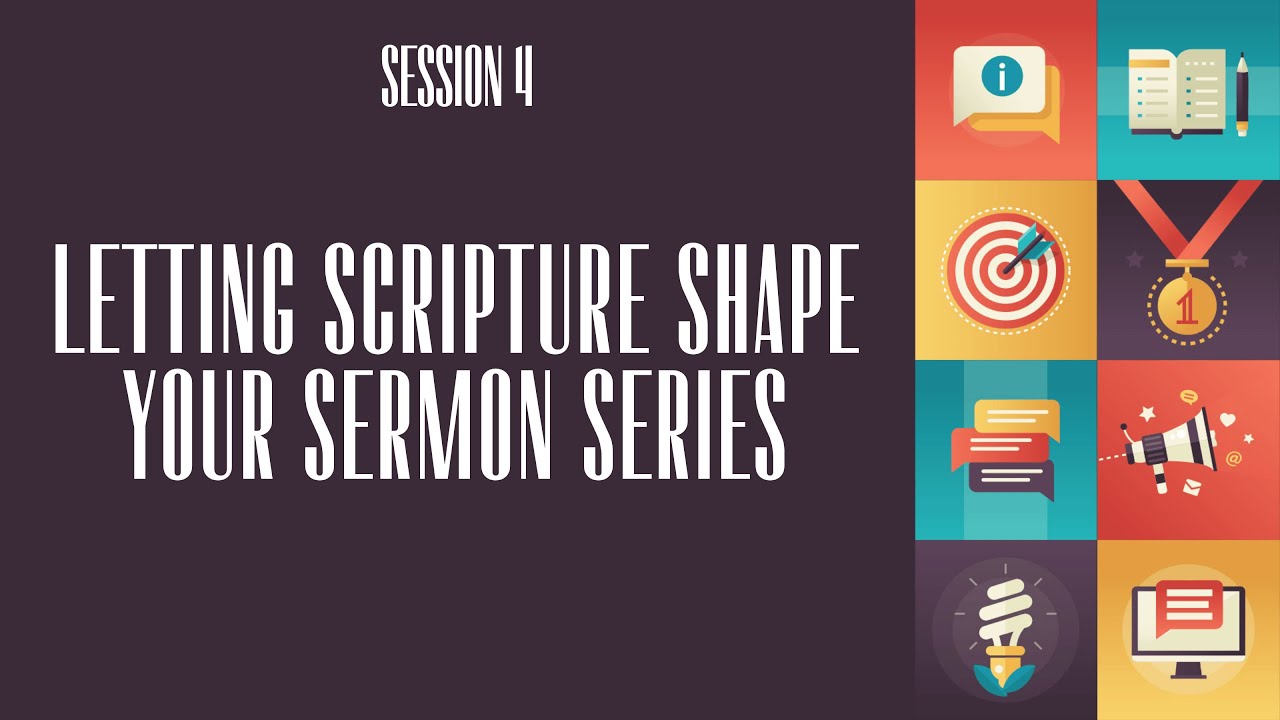 Session 4 - Letting Scripture Shape Your Sermon Series