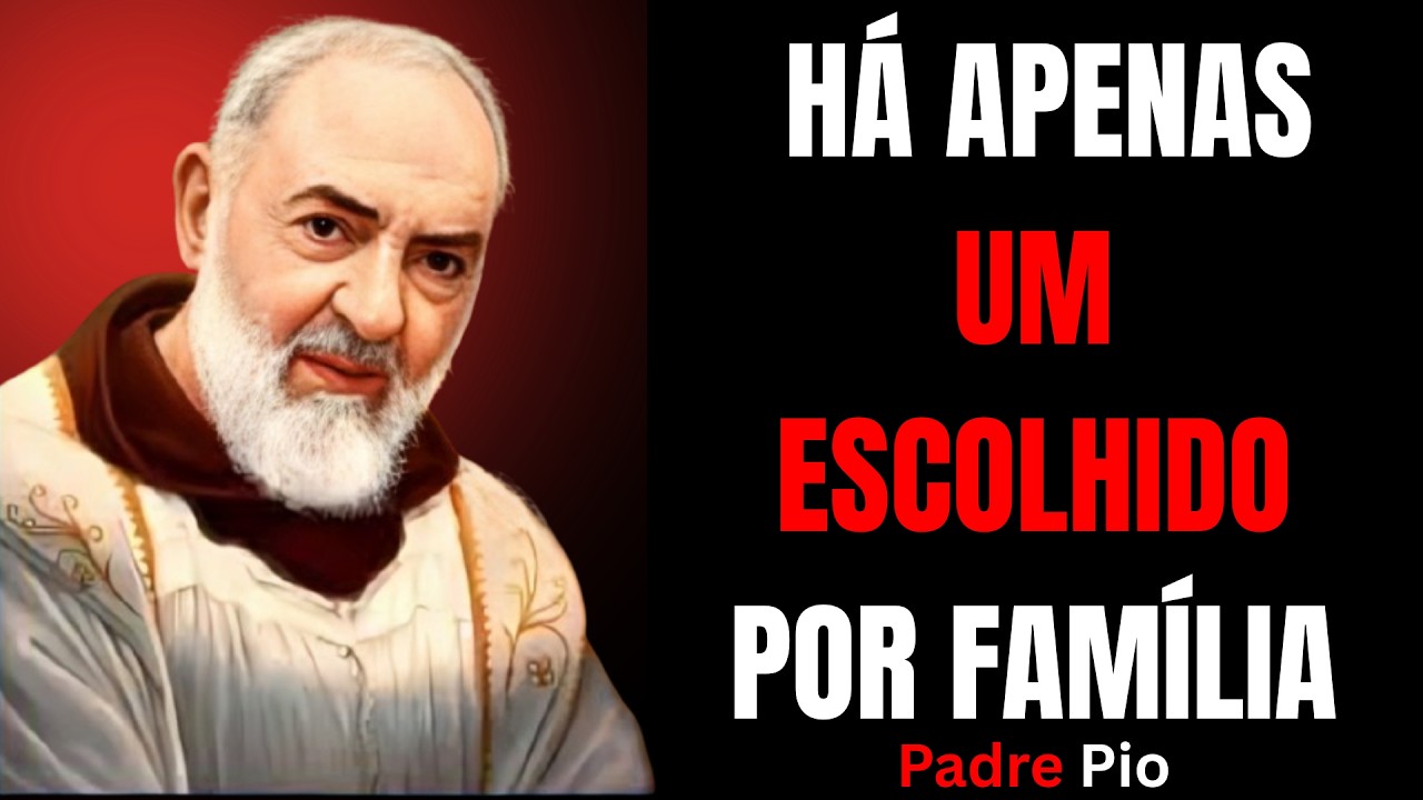 PADRE PIO: HÁ APENAS UM ESCOLHIDO POR FAMÍLIA