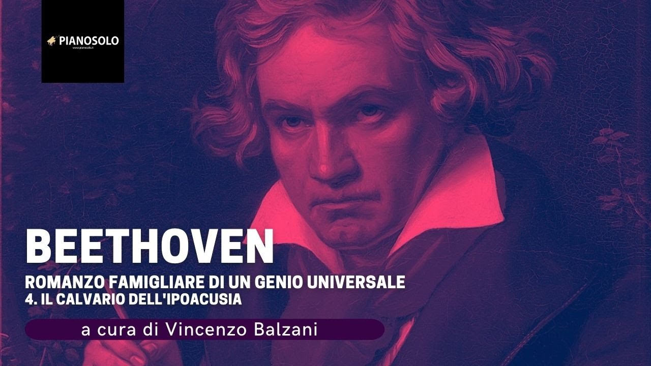 IV. Beethoven. Il calvario dell'ipoacusia