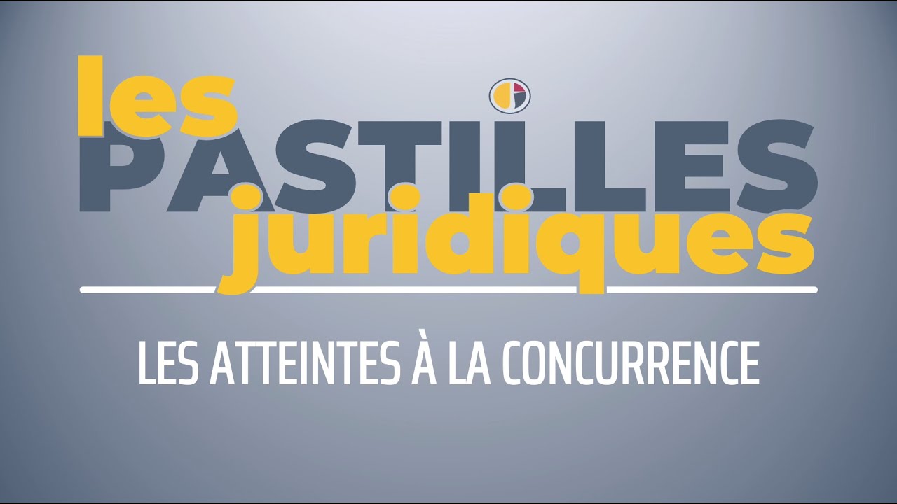LES ATTEINTES À LA CONCURRENCE | Vidéo Gratuite [CC:BY-NC-ND]