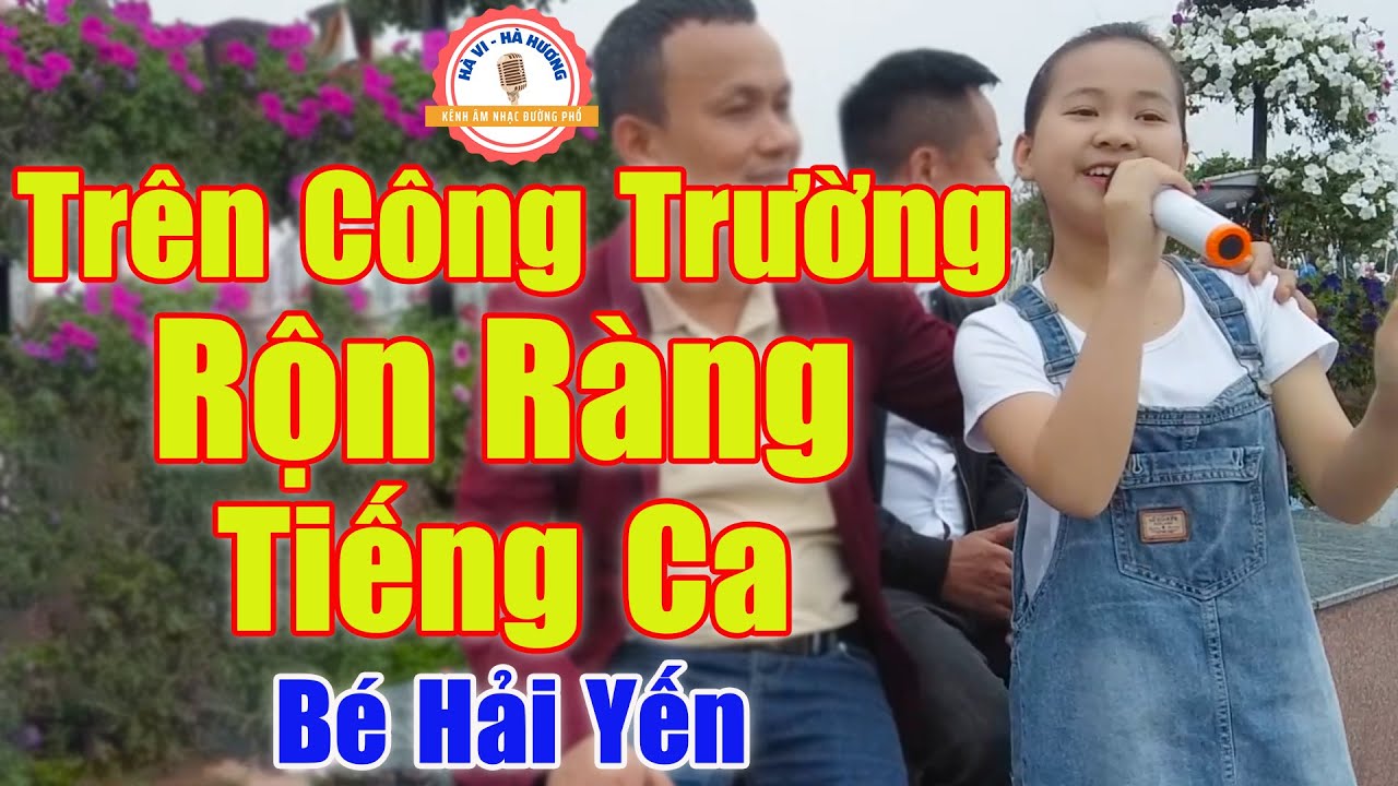 Trên Công Trường Rộn Ràng Tiếng Ca - Cả Công Viên Mê Mẩn Trước Giọng Ca Của Thần Đồng | Bé Hải Yến