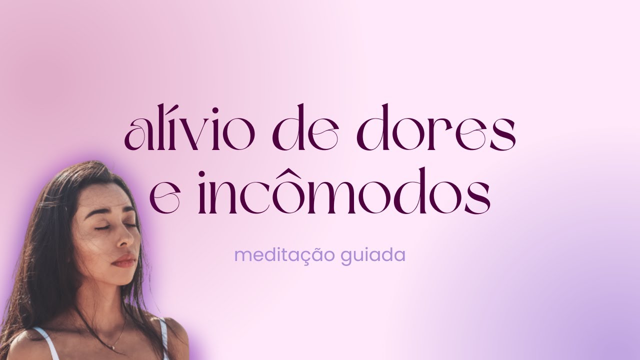 Al&iacute;vio de dores e inc&ocirc;modos | Medita&ccedil;&atilde;o Guiada por D&eacute;bora Porto