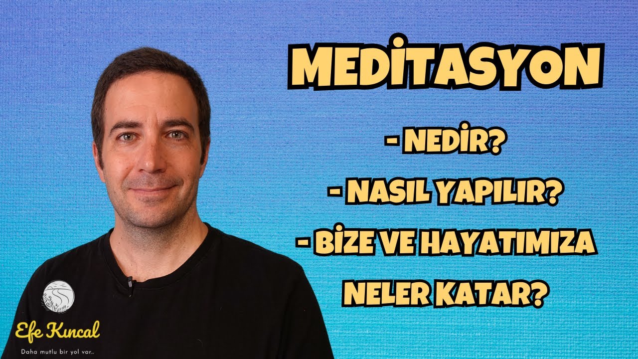 Meditasyon Nedir? Nasıl Yapılır?  Bize ve Hayatımıza Ne Katar? | Efe Kıncal