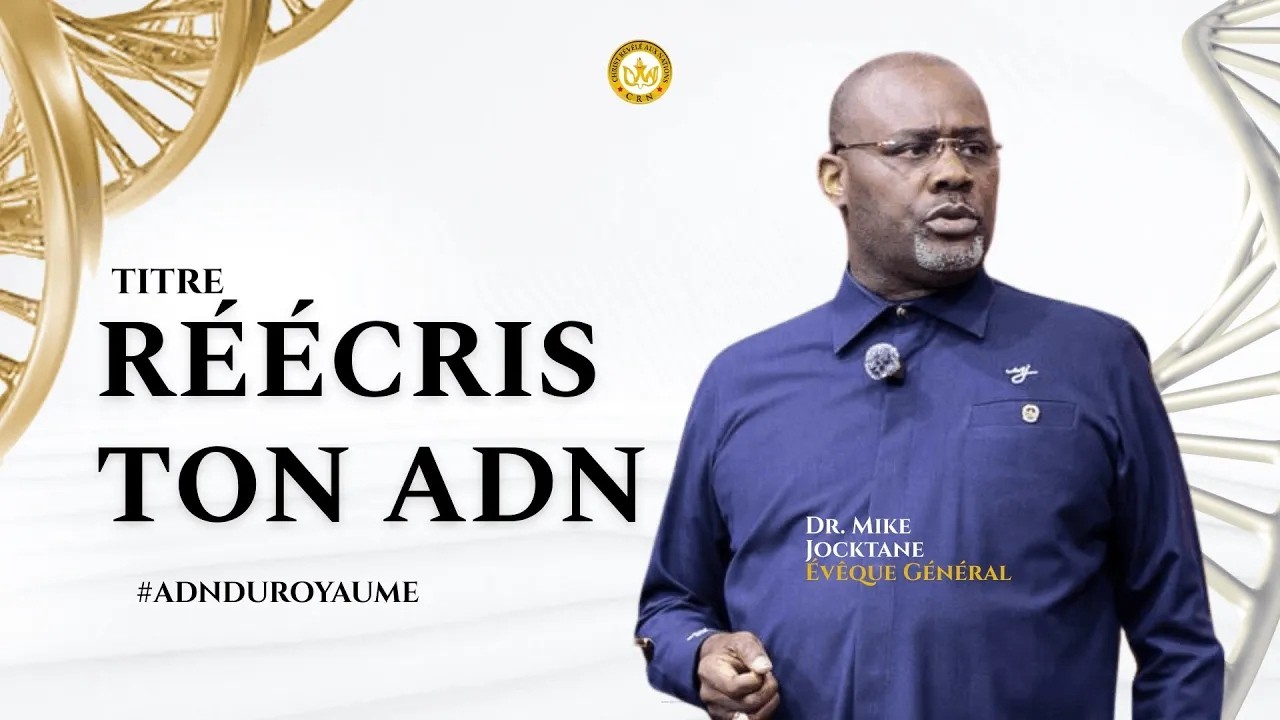 Réécris ton ADN | Evêque Général Dr Mike JOCKTANE