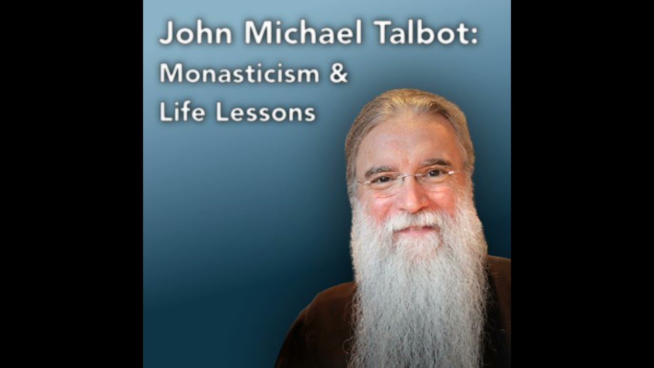John Michael Talbot: Monasticism & Life Lessons
