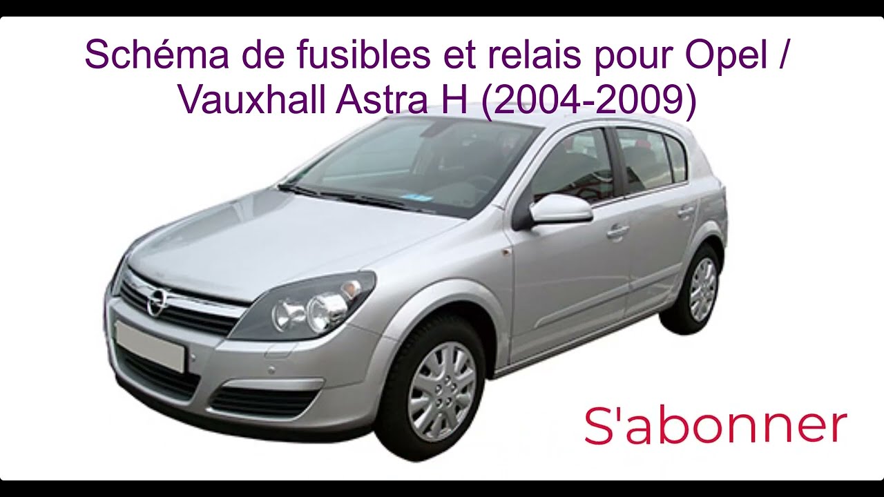 Schéma de fusibles et relais pour Opel / Vauxhall Astra H 2004/05/06/07/08/2009