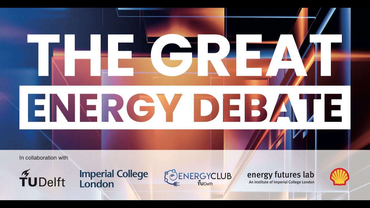The Great Energy Debate | TU Delft, Imperial College & Shell